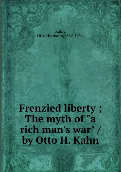 Обложка книги Frenzied liberty, Kahn Otto Hermann