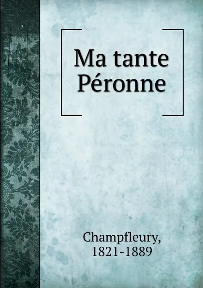Обложка книги Ma tante Peronne, Champfleury