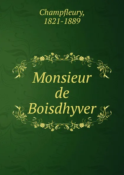 Обложка книги Monsieur de Boisdhyver, Champfleury
