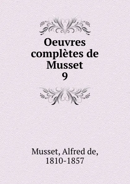 Обложка книги Oeuvres completes de Musset, Alfred de Musset