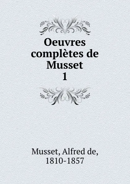 Обложка книги Oeuvres completes de Musset, Alfred de Musset