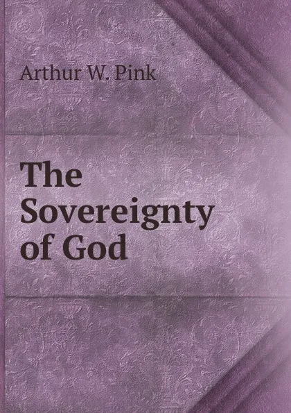 Обложка книги The Sovereignty of God, Arthur W. Pink