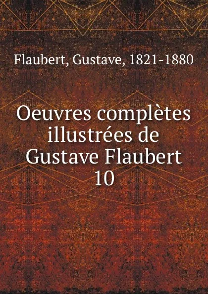 Обложка книги Oeuvres completes illustrees de Gustave Flaubert, Flaubert Gustave