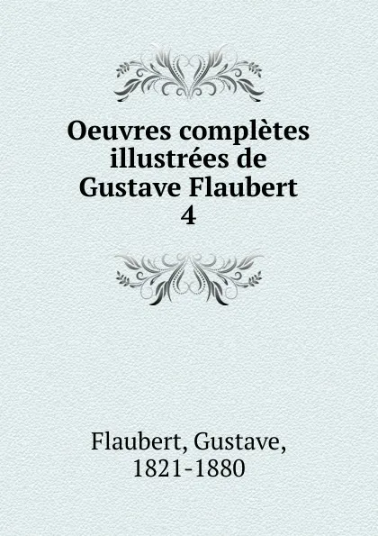 Обложка книги Oeuvres completes illustrees de Gustave Flaubert, Flaubert Gustave