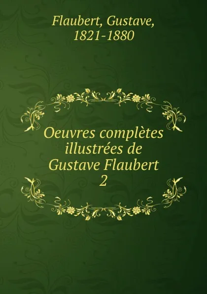 Обложка книги Oeuvres completes illustrees de Gustave Flaubert, Flaubert Gustave