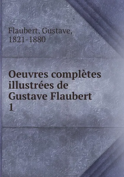 Обложка книги Oeuvres completes illustrees de Gustave Flaubert, Flaubert Gustave