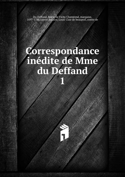 Обложка книги Correspondance inedite de Mme du Deffand, Marie de Vichy Chamrond Du Deffand