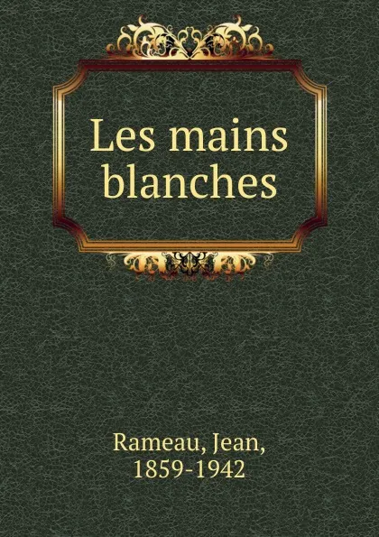 Обложка книги Les mains blanches, Jean Rameau