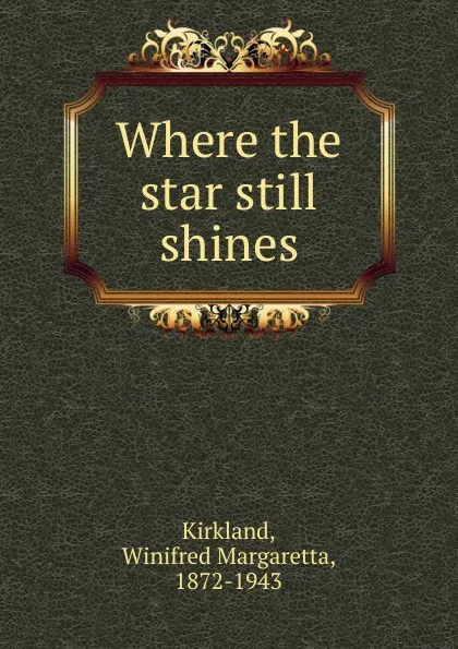 Обложка книги Where the star still shines, Winifred Margaretta Kirkland