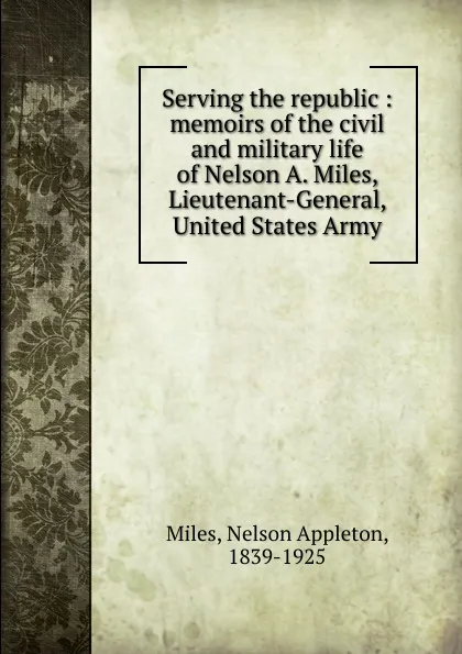 Обложка книги Serving the republic, Nelson Appleton Miles