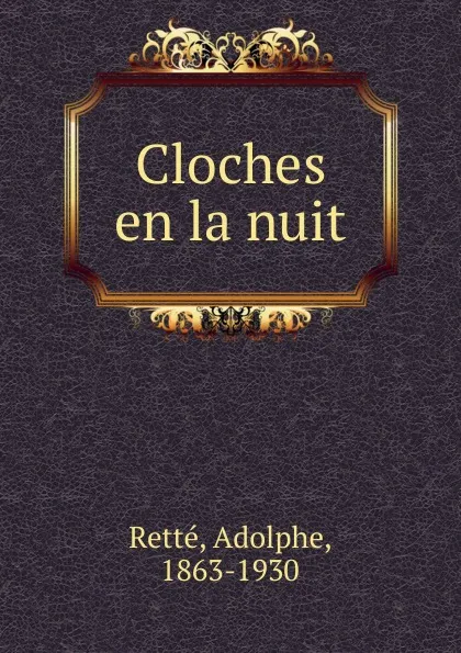 Обложка книги Cloches en la nuit, Adolphe Retté