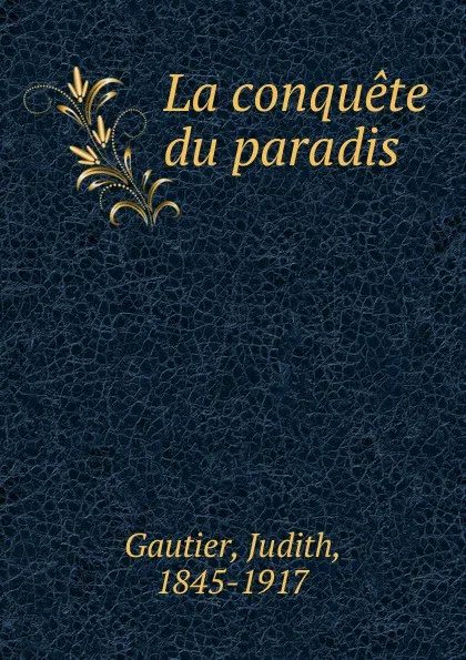 Обложка книги La conquete du paradis, Judith Gautier