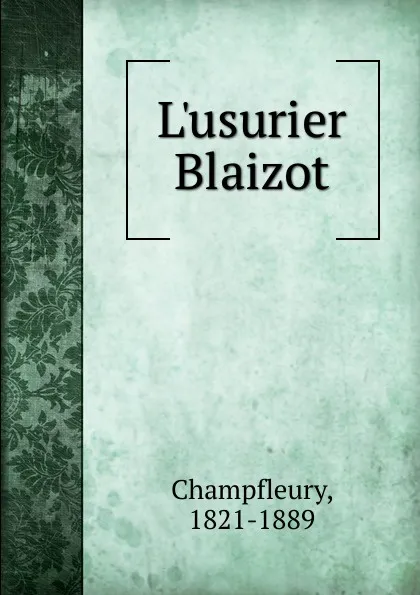Обложка книги L.usurier Blaizot, Champfleury