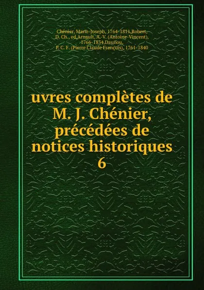 Обложка книги uvres completes de M. J. Chenier, precedees de notices historiques, Marie-Joseph Chénier