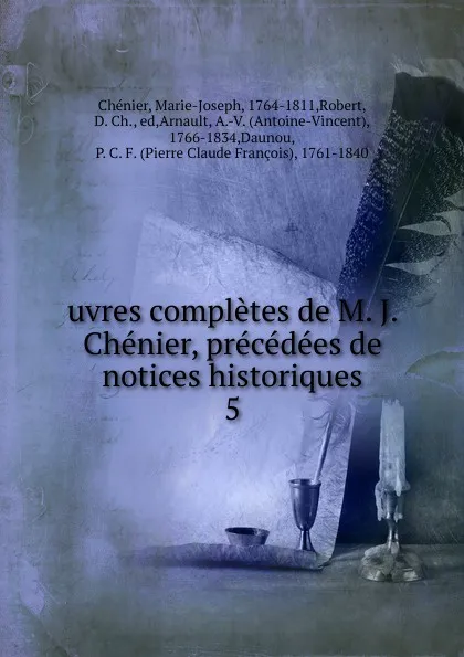 Обложка книги uvres completes de M. J. Chenier, precedees de notices historiques, Marie-Joseph Chénier