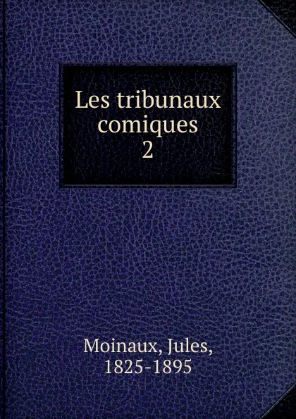 Обложка книги Les tribunaux comiques, Jules Moinaux