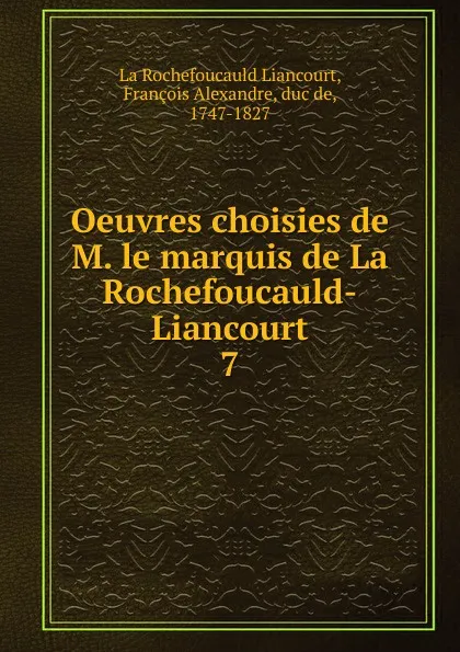 Обложка книги Oeuvres choisies de M. le marquis de La Rochefoucauld-Liancourt, François Alexandre La Rochefoucauld Liancourt