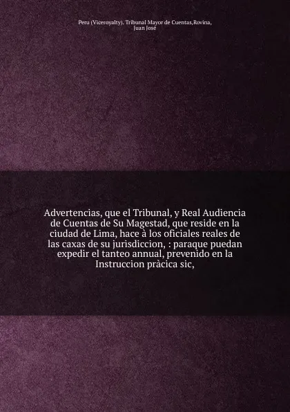 Обложка книги Advertencias, que el Tribunal, y Real Audiencia de Cuentas de Su Magestad, que reside en la ciudad de Lima, hace a los oficiales reales de las caxas de su jurisdiccion, Viceroyalty. Tribunal Mayor de Cuentas