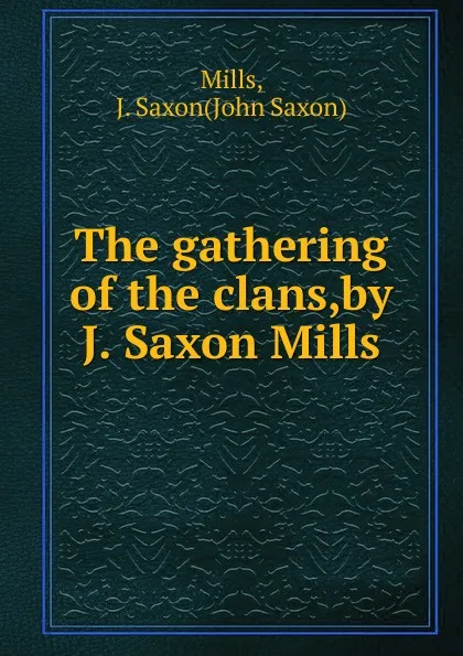 Обложка книги The gathering of the clans,by J. Saxon Mills., John Saxon Mills