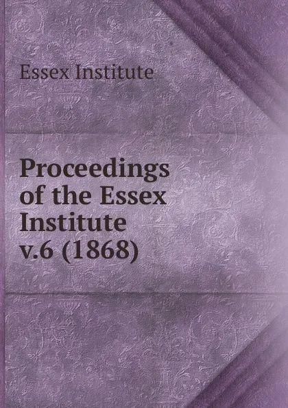 Обложка книги Proceedings of the Essex Institute, Essex Institute