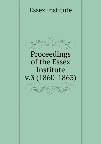 Обложка книги Proceedings of the Essex Institute, Essex Institute