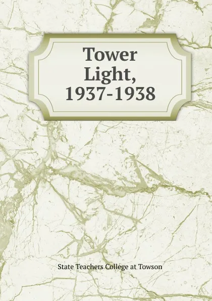 Обложка книги Tower Light, 1937-1938, State Teachers College at Towson