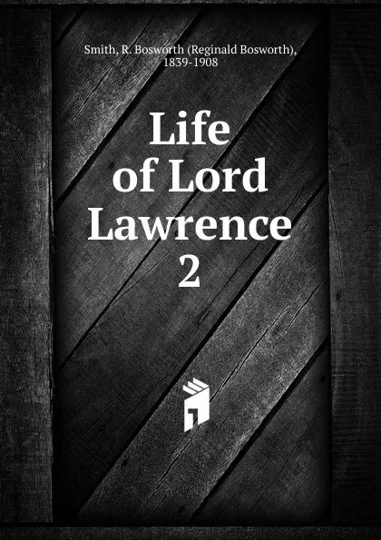 Обложка книги Life of Lord Lawrence, Reginald Bosworth Smith