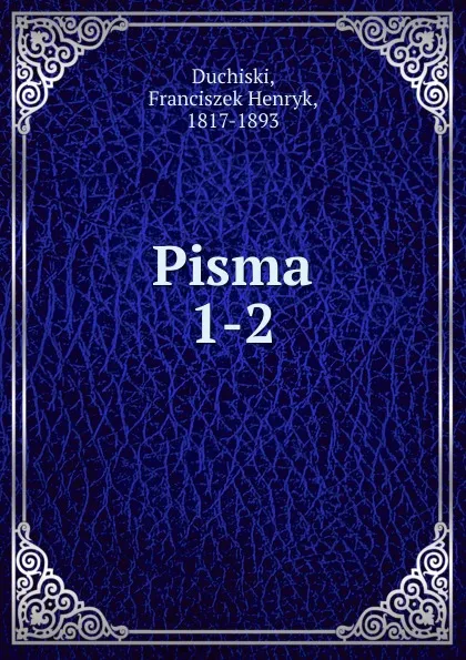 Обложка книги Pisma, Franciszek Henryk Duchiski