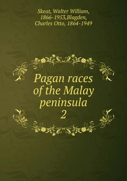 Обложка книги Pagan races of the Malay peninsula, Walter W. Skeat