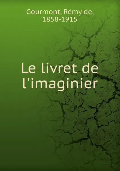 Обложка книги Le livret de l.imaginier, Remy de Gourmont