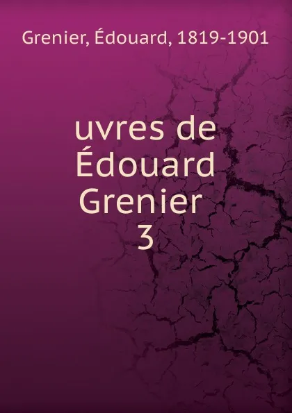 Обложка книги uvres de Edouard Grenier, Édouard Grenier