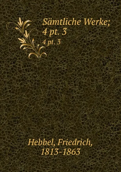 Обложка книги Samtliche Werke, Friedrich Hebbel