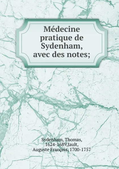 Обложка книги Medecine pratique de Sydenham, avec des notes, Thomas Sydenham