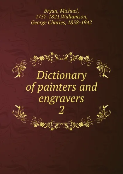 Обложка книги Dictionary of painters and engravers, Michael Bryan