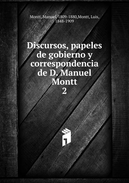 Обложка книги Discursos, papeles de gobierno y correspondencia de D. Manuel Montt, Manuel Montt