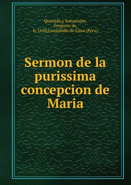 Обложка книги Sermon de la purissima concepcion de Maria, Quesada y Sotomayor