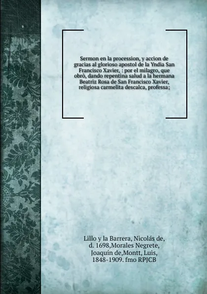 Обложка книги Sermon en la procession, y accion de gracias al glorioso apostol de la Yndia San Francisco Xavier, N. Lillo y la Barrera