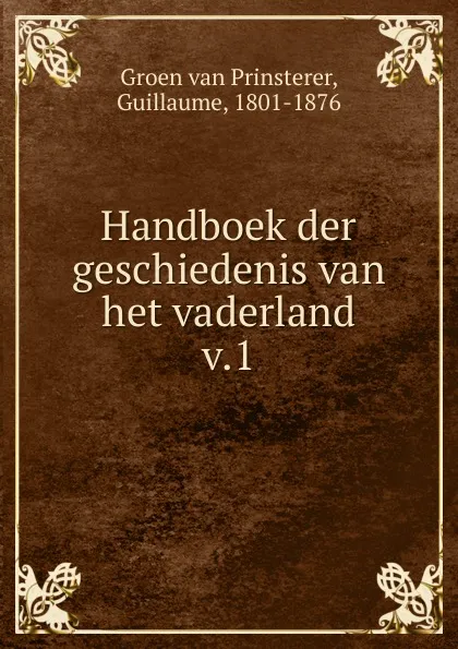 Обложка книги Handboek der geschiedenis van het vaderland, Guillaume Groen van Prinsterer