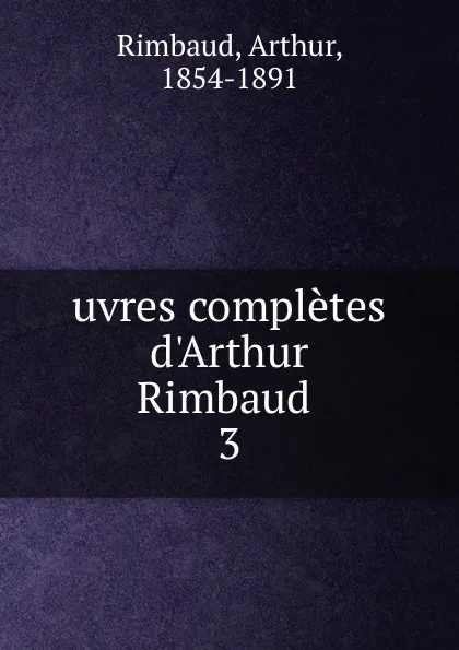 Обложка книги uvres completes d.Arthur Rimbaud, Arthur Rimbaud