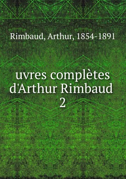Обложка книги uvres completes d.Arthur Rimbaud, Arthur Rimbaud
