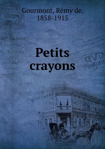 Обложка книги Petits crayons, Remy de Gourmont