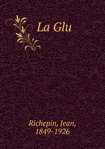 Обложка книги La Glu, Jean Richepin