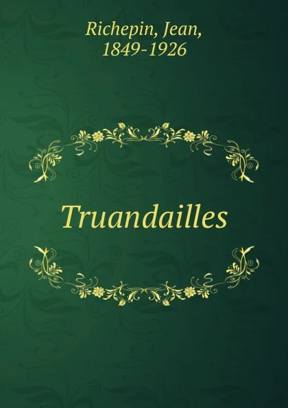 Обложка книги Truandailles, Jean Richepin