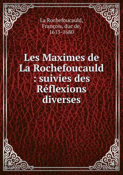 Обложка книги Les Maximes de La Rochefoucauld, François La Rochefoucauld