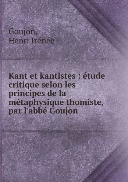 Обложка книги Kant et kantistes, Henri Irénée Goujon