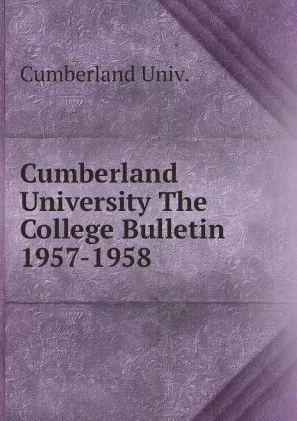 Обложка книги Cumberland University The College Bulletin, Cumberland Univ