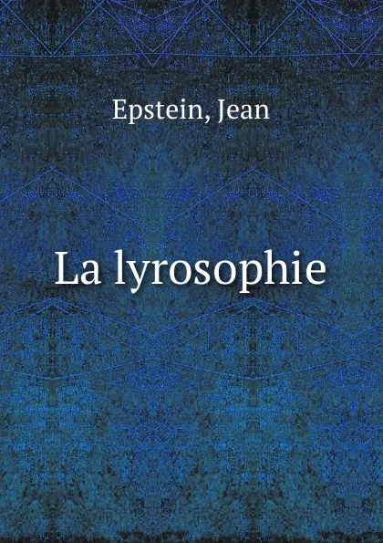 Обложка книги La lyrosophie, Jean Epstein