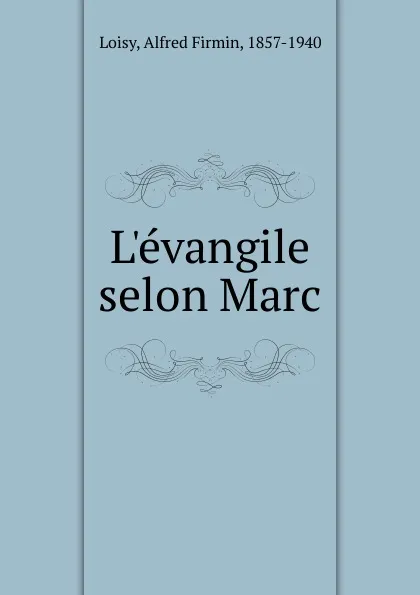 Обложка книги L.evangile selon Marc, Alfred Loisy