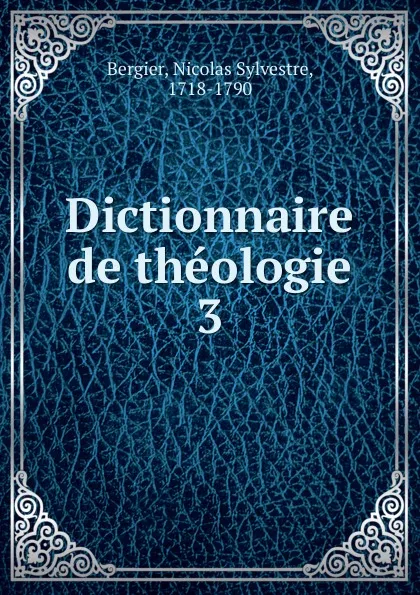 Обложка книги Dictionnaire de theologie, Nicolas Sylvestre Bergier