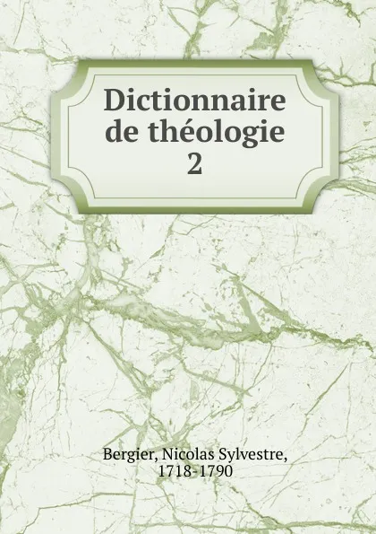 Обложка книги Dictionnaire de theologie, Nicolas Sylvestre Bergier